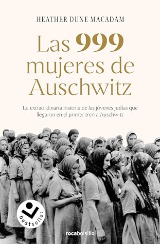 Las 999 mujeres de Auschwitz: La extraordinaria historia de las jóvenes judías que llegaron en el primer tren a Auschwitz (No ficción)