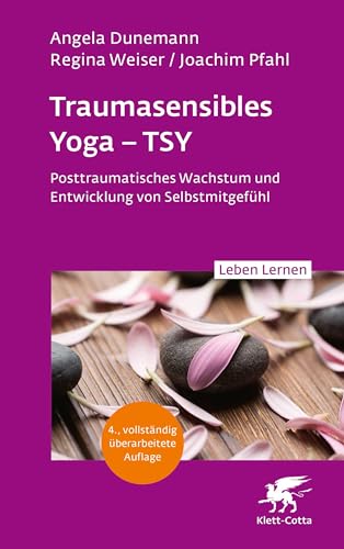 Traumasensibles Yoga – TSY (Leben Lernen, Bd.346): Posttraumatisches Wachstum und Entwicklung von Selbstmitgefühl von Klett-Cotta