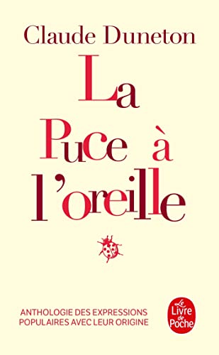 La Puce à l'oreille : Anthologie des expressions populaires avec leur origine (Le Livre de Poche)