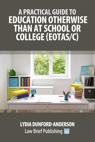 A Practical Guide to Education Otherwise Than at School or College (EOTAS/C) von Law Brief Publishing