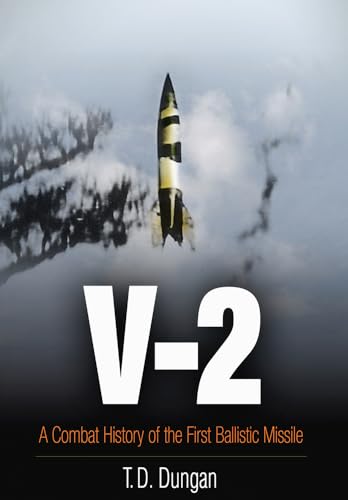 V-2: A Combat History of the First Ballistic Missile