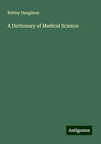 A Dictionary of Medical Science von Antigonos Verlag