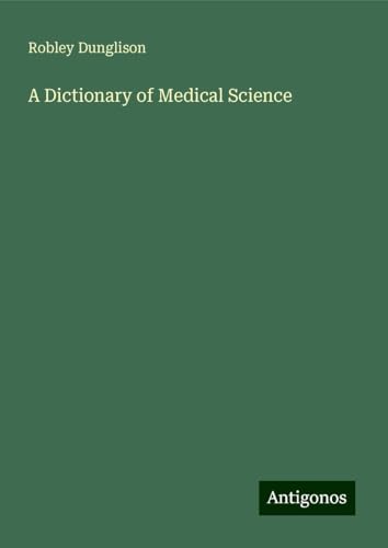 A Dictionary of Medical Science von Antigonos Verlag