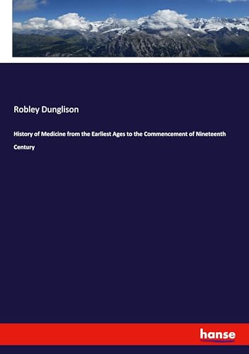 History of Medicine from the Earliest Ages to the Commencement of Nineteenth Century: DE von hansebooks