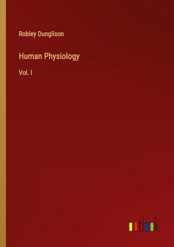 Human Physiology: Vol. I von Outlook Verlag