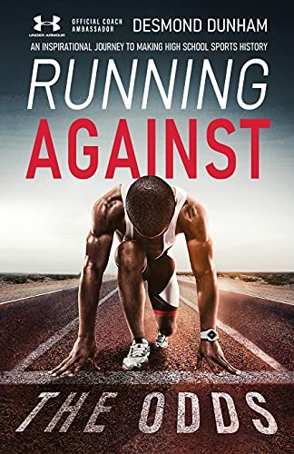 Running Against The Odds: An Inspirational Journey to Making High School Sports History von New Degree Press