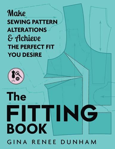 The Fitting Book: Make Sewing Pattern Alterations & Achieve the Perfect Fit You Desire: Make Sewing Pattern Alterations and Achieve the Perfect Fit You Desire von Gina Renee Designs