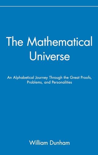The Mathematical Universe: An Alphabetical Journey Through the Great Proofs, Problems, and Personalities von Wiley