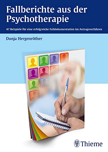 Fallberichte aus der Psychotherapie: 47 Beispiele für eine erfolgreiche Falldokumentation im Antragsverfahren von Georg Thieme Verlag