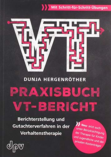 Praxisbuch VT-Bericht: Berichterstellung und Gutachterverfahren in der Verhaltenstherapie (mit Schritt-für-Schritt-Übungen)