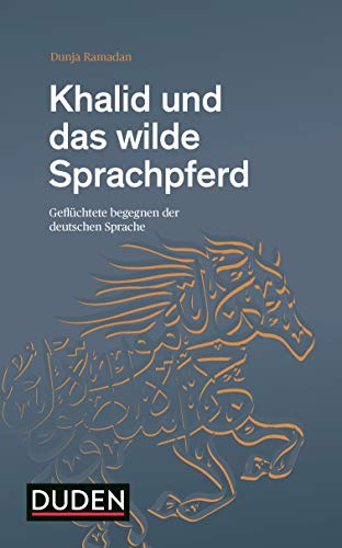Khalid und das wilde Sprachpferd: Geflüchtete begegnen der deutschen Sprache von Duden