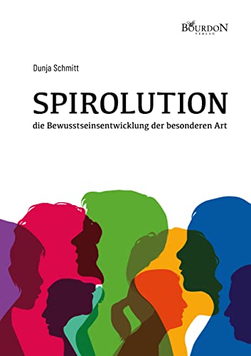SPIROLUTION - die Bewusstseinsentwicklung der besonderen Art SPIROLUTION - die Bewusstseinsentwicklung der besonderen Art von Bourdon Verlag GmbH