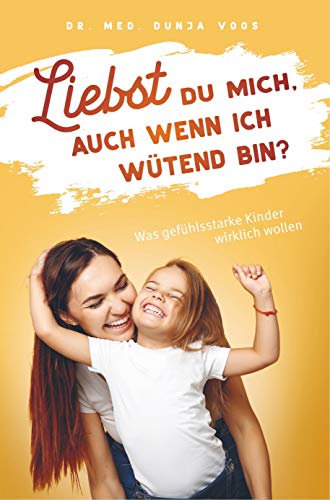 Liebst du mich, auch wenn ich wütend bin? - Was gefühlsstarke Kinder wirklich wollen (broschierte Ausgabe) von Bookmundo Direct