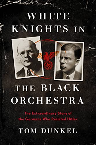 White Knights in the Black Orchestra: The Extraordinary Story of the Germans Who Resisted Hitler von Hachette