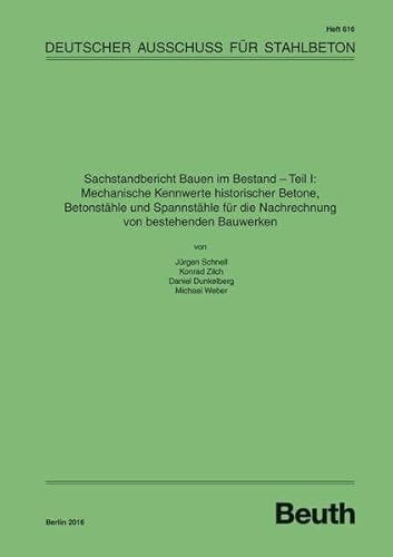 Sachstandbericht Bauen im Bestand - Teil I: Mechanische Kennwerte historischer Betone, Betonstähle und Spannstähle für die Nachrechnung von bestehenden Bauwerken (DAfStb-Heft)
