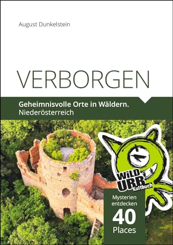 VERBORGEN. Geheimnisvolle Orte in Wäldern.: Niederösterreich (PLACES: Wien & Umgebung, Band 8)