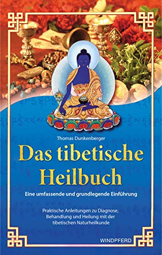 Das tibetische Heilbuch: Eine umfassende und grundlegende Einführung. Praktische Anleitungen zu Diagnose, Behandlung und Heilung mit der tibetischen Naturheilkunde
