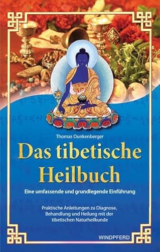 Das tibetische Heilbuch: Eine umfassende und grundlegende Einführung. Praktische Anleitungen zu Diagnose, Behandlung und Heilung mit der tibetischen Naturheilkunde von BACOPA