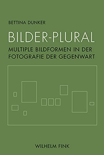 Bilder-Plural: Multiple Bildformen in der Fotografie der Gegenwart Bilder-Plural: Multiple Bildformen in der Fotografie der Gegenwart