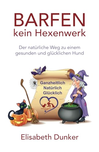 Barfen kein Hexenwerk: Der natürliche Weg zu einem gesunden und glücklichen Hund von Living Oils