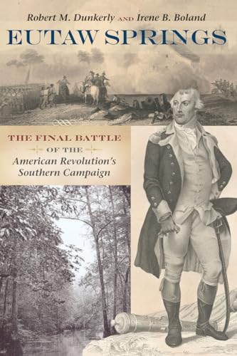 Eutaw Springs: The Final Battle of the American Revolution s Southern Campaign