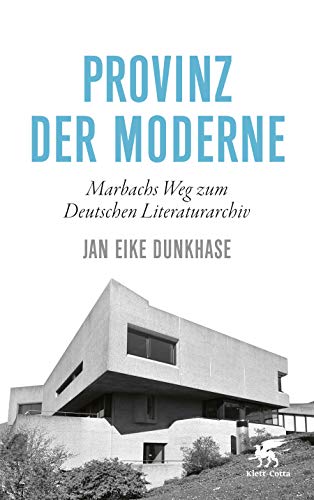 Provinz der Moderne: Marbachs Weg zum Deutschen Literaturarchiv von Klett-Cotta Verlag