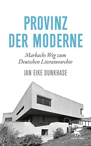 Provinz der Moderne: Marbachs Weg zum Deutschen Literaturarchiv von Klett-Cotta Verlag