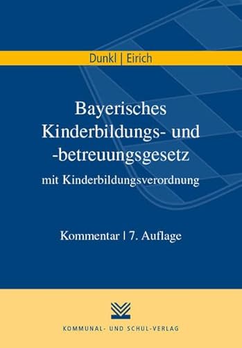 Bayerisches Kinderbildungs- und -betreuungsgesetz mit Kinderbildungsverordnung: Kommentar