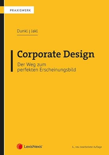 Corporate Design – Der Weg zum perfekten Erscheinungsbild: Das Handbuch der visuellen Identität von Unternehmen (Lehrbuch) von LexisNexis ARD ORAC