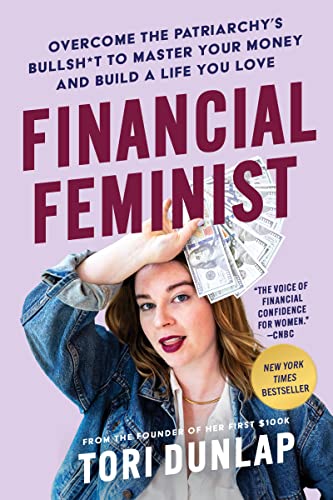 Financial Feminist: Overcome the Patriarchy's Bullsh*t to Master Your Money and Build a Life You Love Financial Feminist: Overcome the Patriarchy's Bullsh*t to Master Your Money and Build a Life You Love