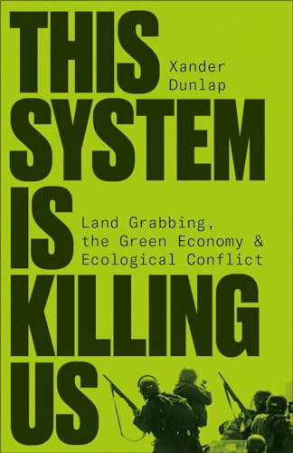 This System is Killing Us: Land Grabbing, the Green Economy and Ecological Conflict