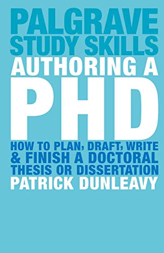 Authoring a PhD: How to Plan, Draft, Write and Finish a Doctoral Thesis or Dissertation (Macmillan Study Skills)