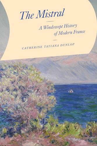 The Mistral: A Windswept History of Modern France The Mistral: A Windswept History of Modern France von University of Chicago Press