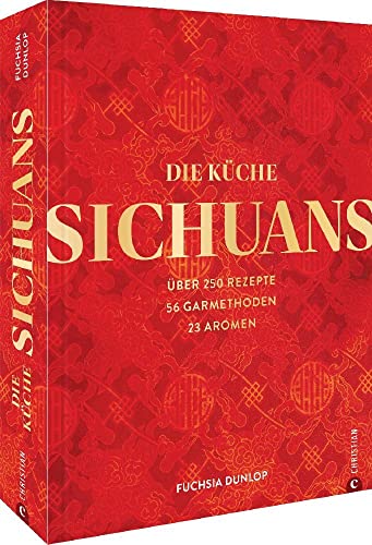 Chinesisches Kochbuch – Die Küche Sichuans: Über 250 Rezepte, 56 Garmethoden, 23 Aromen. Das Standardwerk zur chinesischen Küche. von Christian