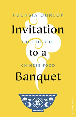 Invitation to a Banquet: The Story of Chinese Food von Particular Books