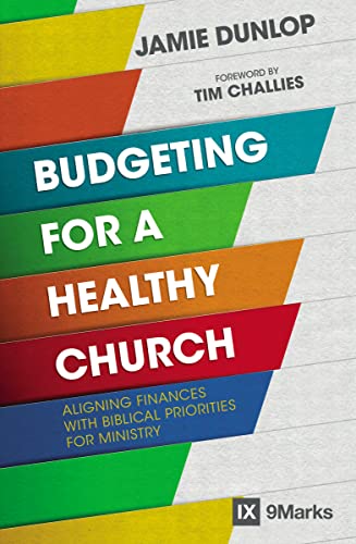 Budgeting for a Healthy Church: Aligning Finances with Biblical Priorities for Ministry (9Marks) von HarperCollins