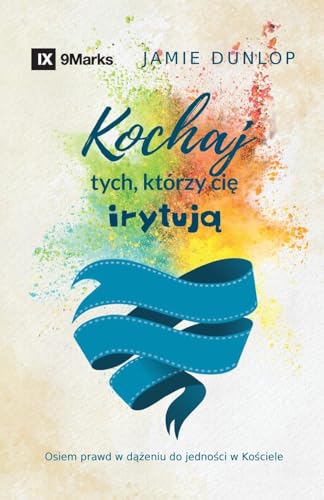 Love the Ones Who Drive You Crazy / Kochaj tych, którzy cie iryt¿: Eight Truths for Pursuing Unity in Your Church / Osiem prawd w d¿¿eniu do jedno¿ci w Ko¿ciele Love the Ones Who Drive You Crazy / Kochaj tych, którzy cie iryt¿: Eight Truths for Pursuing Unity in Your Church / Osiem prawd w d¿¿eniu do jedno¿ci w Ko¿ciele von 9Marks