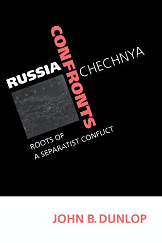 Russia Confronts Chechnya: Roots of a Separatist Conflict