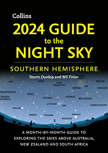 2024 Guide to the Night Sky Southern Hemisphere: A month-by-month guide to exploring the skies above Australia, New Zealand and South Africa 2024 Guide to the Night Sky Southern Hemisphere: A month-by-month guide to exploring the skies above Australia, New Zealand and South Africa