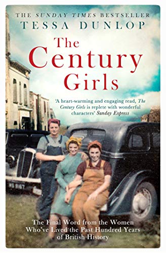 The Century Girls: The Final Word from the Women Who've Lived the Past Hundred Years of British History