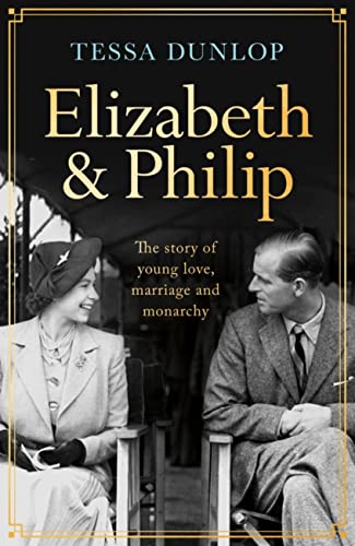 Elizabeth and Philip: A Story of Young Love, Marriage and Monarchy