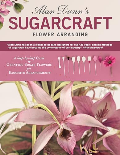 Alan Dunn's Sugarcraft Flower Arranging: A Step-By-Step Guide to Creating Sugar Flowers for Exquisite Arrangements von Fox Chapel Publishing