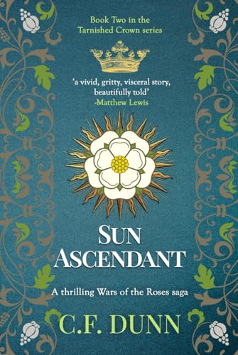 Sun Ascendant: A thrilling Wars of the Roses saga (The Tarnished Crown Series, Band 2)