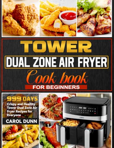 Tower Dual Zone Air Fryer Cookbook for Beginners: 999 Days Crispy and Healthy Tower Dual Zone Air Fryer Recipes for Everyone von Independently published