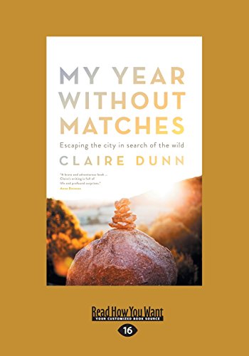 My Year Without Matches: Escaping The City In Search Of The Wild