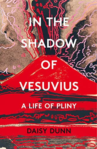 In the Shadow of Vesuvius: A Life of Pliny. A Literary Biography of the Two Great Romans