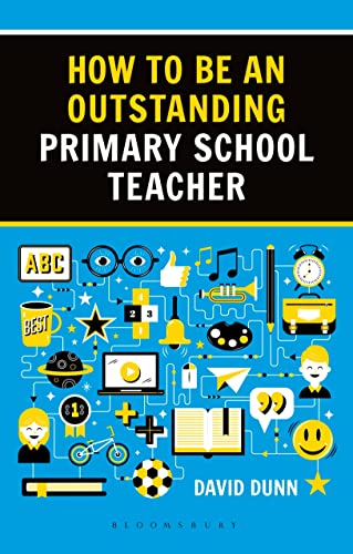 How to be an Outstanding Primary School Teacher 2nd edition (Outstanding Teaching)