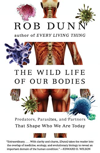 WILD LIFE OUR BODIES: Predators, Parasites, and Partners That Shape Who We Are Today