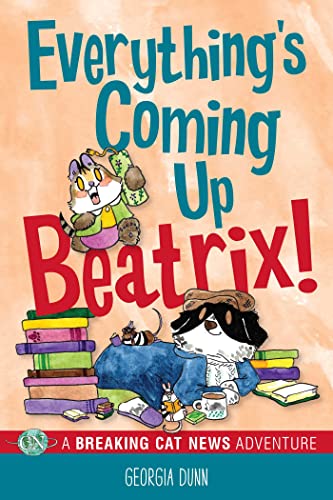 Everything's Coming Up Beatrix!: A Breaking Cat News Adventure (Volume 6) von Andrews McMeel Publishing