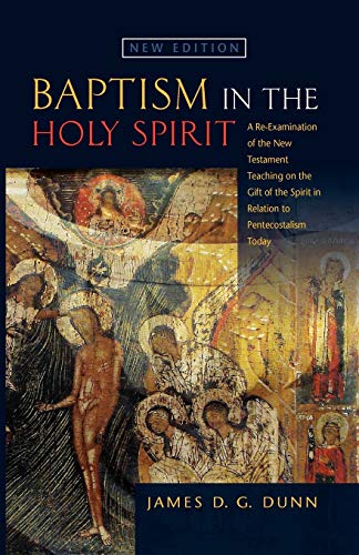 Baptism in the Holy Spirit: A Re-Examination of the New Testament Teaching on the Gift of the Spirit in Relation to Pentecostalism Today